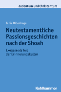 Neutestamentliche Passionsgeschichten Nach Der Shoah: Exegese ALS Teil Der Erinnerungskultur