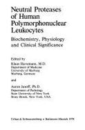 Neutral Proteases of Human Polymorphonuclear Leukocytes: Biochemistry, Physiology, and Clinical Significance