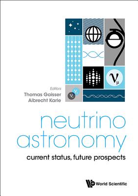 Neutrino Astronomy: Current Status, Future Prospects - Gaisser, Thomas K (Editor), and Karle, Albrecht (Editor)