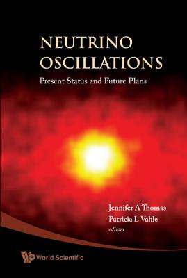 Neutrino Oscillations: Present Status and Future Plans - Thomas, Jennifer A (Editor), and Vahle, Patricia L (Editor)