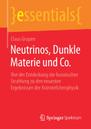 Neutrinos, Dunkle Materie Und Co.: Von Der Entdeckung Der Kosmischen Strahlung Zu Den Neuesten Ergebnissen Der Astroteilchenphysik