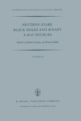 Neutron Stars, Black Holes and Binary X-Ray Sources - Gursky, H (Editor), and Ruffini, Remo (Editor)