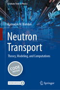 Neutron Transport: Theory, Modeling, and Computations