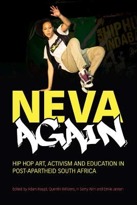 Neva Again: Hip Hop Art, Activism, and Education in Post-Apartheid South Africa - Haupt, Adam (Editor), and Williams, Quentin (Editor), and Alim, H. Samy (Editor)