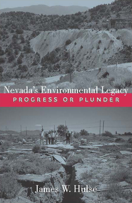 Nevada's Environmental Legacy: Progress or Plunder - Hulse, James W