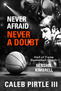 Never Afraid, Never A Doubt: The Legacy of Hall of Fame Basketball Coach Hershel Kimbrell