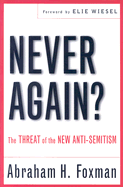 Never Again?: The Threat of the New Anti-Semitism