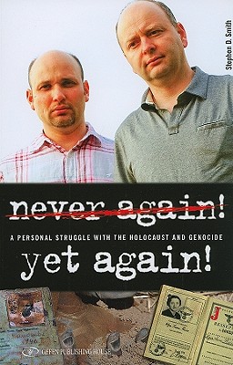 Never Again! Yet Again!: A Personal Struggle with the Holocaust and Genocide - Smith, Stephen, Prof.