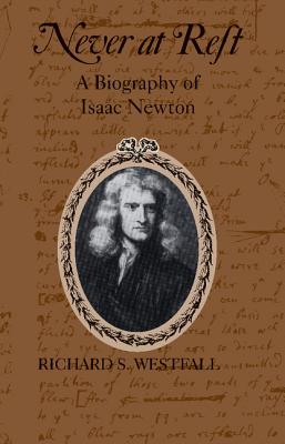 Never at Rest: A Biography of Isaac Newton - Westfall, Richard S