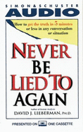 Never Be Lied to Again: How to Get the Truth in Five Minutes or Less in Any Conversation or Situation