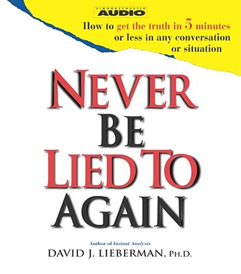 Never Be Lied to Again - Lieberman, David J, Dr. (Read by)