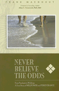 Never Believe the Odds: From Paralysis to Walking - A Tru Story of Willpower and Perseverance