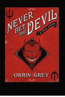 Never Bet the Devil & Other Warnings - Grey, Orrin, and Ommus, A N (Editor)