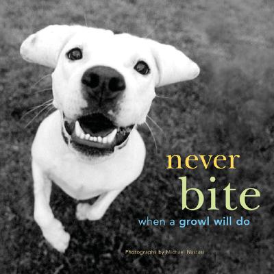 Never Bite When a Growl Will Do - Nastasi, Michael