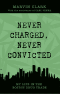 Never Charged, Never Convicted: The Autobiography of a Boston Drug Dealer