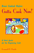 Never Cooked Before, Gotta Cook Now!: A Total Guide for the Beginning Cook