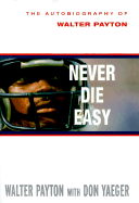 Never Die Easy - Payton, Walter, and Yaeger, Don, and Suhey, Matt (Foreword by)