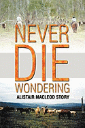 Never Die Wondering: The Alistair MacLeod Story