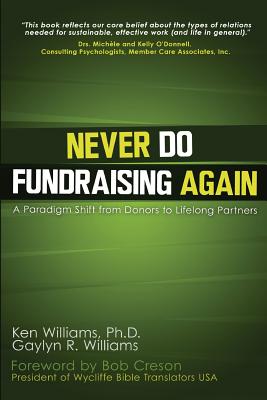 Never Do Fundraising Again: A Paradigm Shift from Donors to Life-Long Partners - Williams Ph D, Ken, and Williams, Gaylyn R