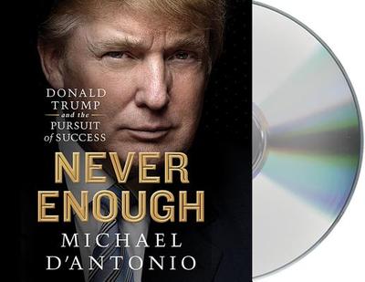 Never Enough: Donald Trump and the Pursuit of Success - D'Antonio, Michael, Professor, and Pollins, Eric (Read by)