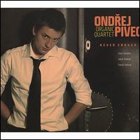 Never Enough - Ondrej Pivec Organic Quartet