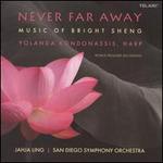 Never Far Away: Music of Bright Sheng - Yolanda Kondonassis (harp); San Diego Symphony Orchestra; Jahja Ling (conductor)