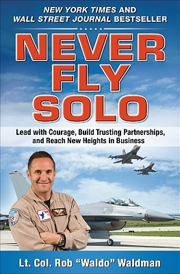 Never Fly Solo: Lead with Courage, Build Trusting Partnerships, and Reach New Heights in Business - Waldman, Robert Waldo