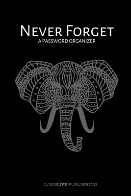Never Forget: A Password Organizer for Internet Safety, Password and Username Keeper Notebook Elephant Design - Publishing, Longlife