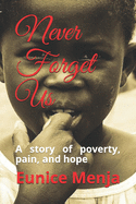 Never Forget Us: A Story of Poverty, Pain, and Hope