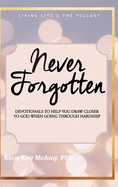 Never Forgotten: Devotionals to Help You Draw Closer to God When Going Through Hardship