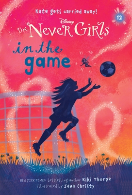 Never Girls #12: In the Game (Disney: The Never Girls) - Thorpe, Kiki