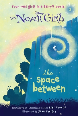 Never Girls #2: The Space Between (Disney: The Never Girls) - Thorpe, Kiki