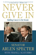 Never Give in: Battling Cancer in the Senate