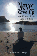 Never Give Up: My life story from Uganda to Iona