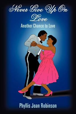 Never Give Up On Love: Another Chance to Love - Robinson, Phyllis Jean