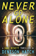 Never Go Alone: A Jake Rivett Thriller