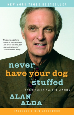 Never Have Your Dog Stuffed: And Other Things I've Learned - Alda, Alan