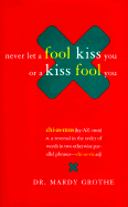 Never Let a Fool Kiss You or a Kiss Fool You: Chiasmus and a World of Quotations That Say What They Mean and Mean What They Say