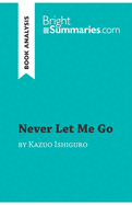 Never Let Me Go by Kazuo Ishiguro (Book Analysis): Detailed Summary, Analysis and Reading Guide