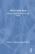 Never Look Back: History of World War II in the Pacific