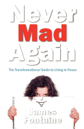 Never Mad Again: The Transformational Guide to Living in Peace