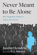 Never Meant to Be Alone: How Singleness Points to Union with Jesus