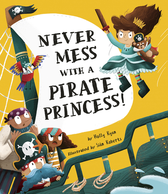 Never Mess with a Pirate Princess! - Ryan, Holly