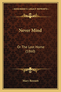Never Mind: Or the Lost Home (1860)