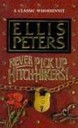 Never Pick Up Hitch-hikers! - Peters, Ellis