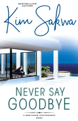 Never Say Goodbye: A Time Travel Romance - Sakwa, Kim