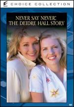 Never Say Never: The Deidre Hall Story - John Patterson