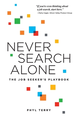 Never Search Alone: The Job Seeker's Playbook - Terry, Phyl, and Cagan, Marty (Foreword by)