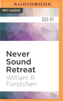 Never Sound Retreat - Forstchen, William R, Dr., Ph.D., and Lawlor, Patrick Girard (Read by)