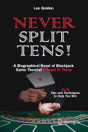 Never Split Tens!: A Biographical Novel of Blackjack Game Theorist Edward O. Thorp Plus Tips and Techniques to Help You Win